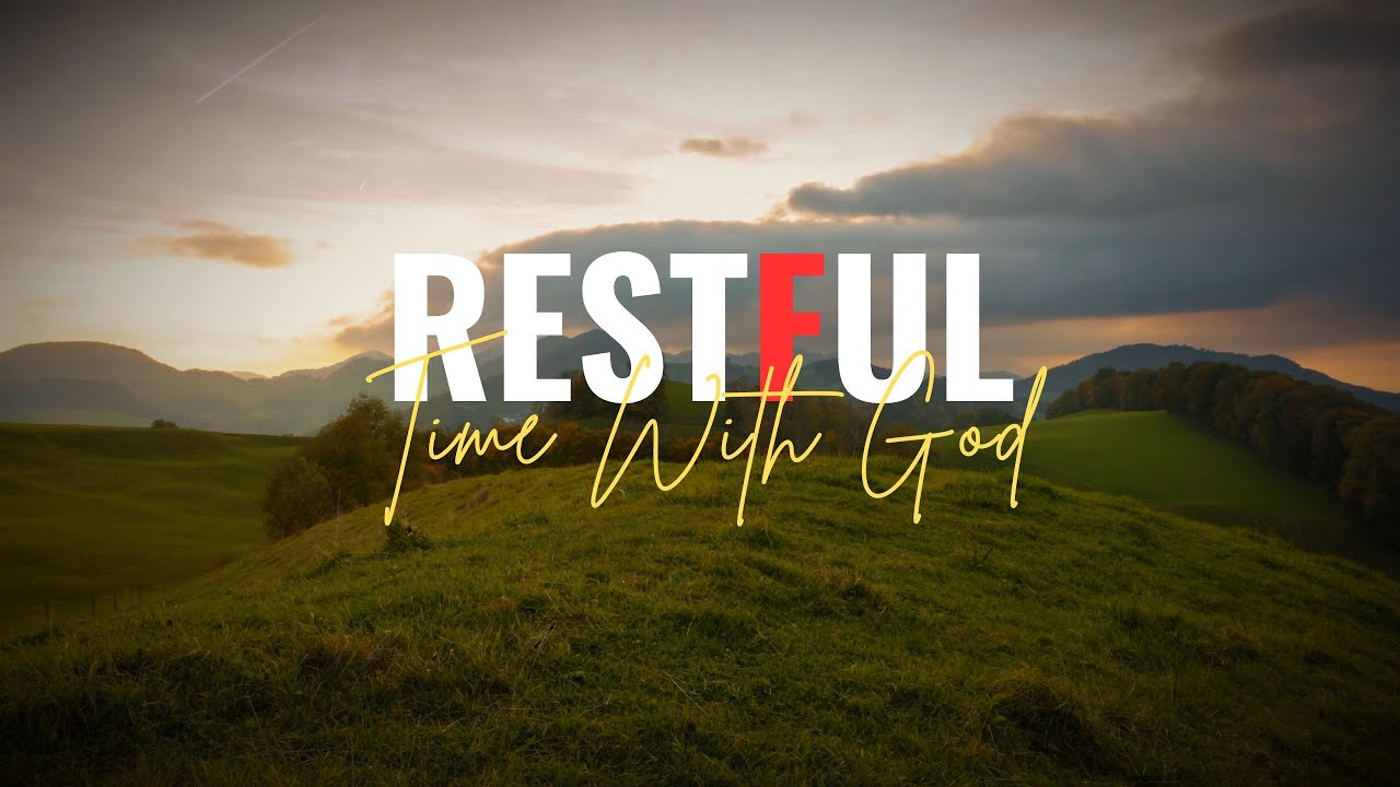 Restful Time With God - Instrumental Worship