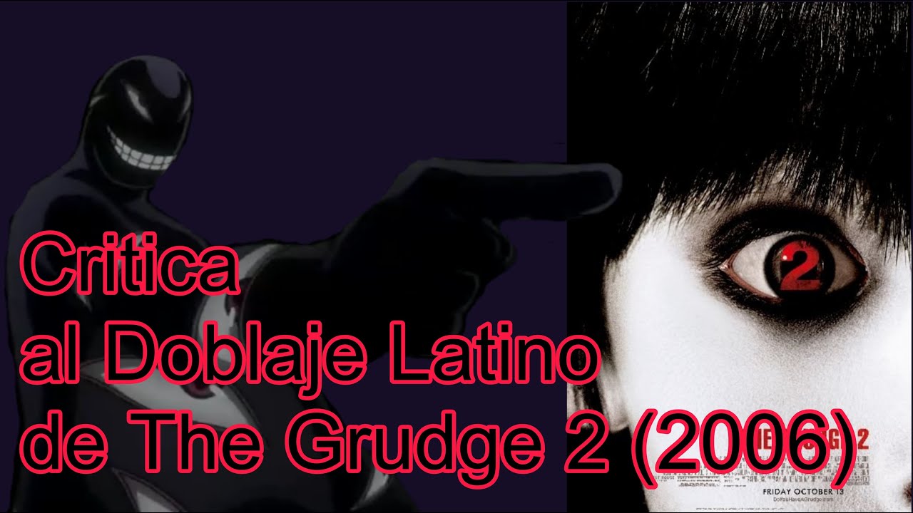 Critica al Doblaje Latino de The Grudge 2 (2006)