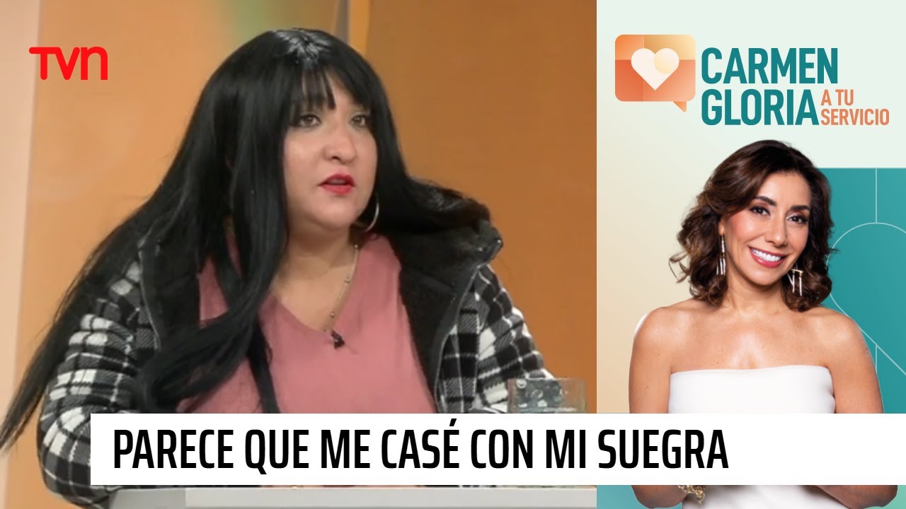 Parece que me casé con mi suegra | Carmen Gloria a tu servicio