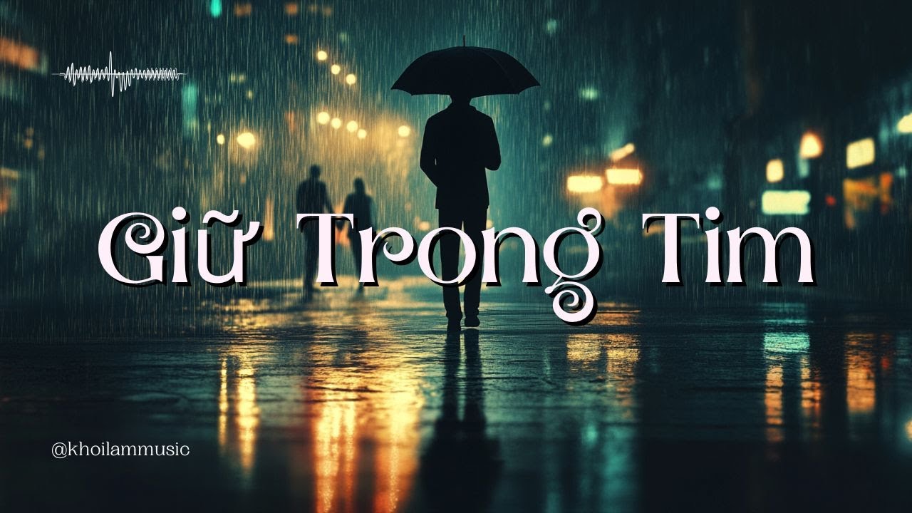 Giữ Trong Tim | Ballad Trữ Tình Buồn Về Tình Yêu Đơn Phương Khiến Lệ Rơi