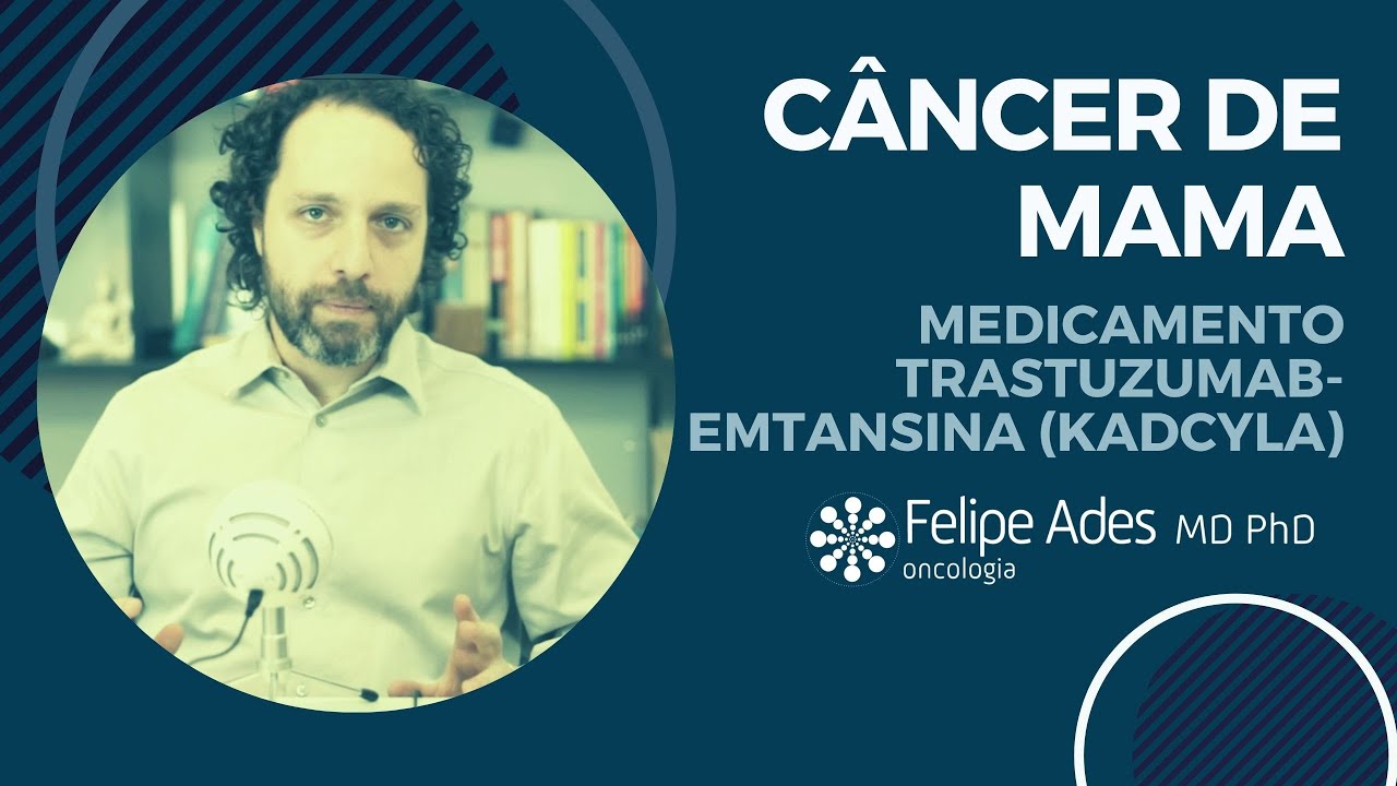 CÂNCER DE MAMA | Medicamento Kadcyla (Trastuzumabe Entansina)
