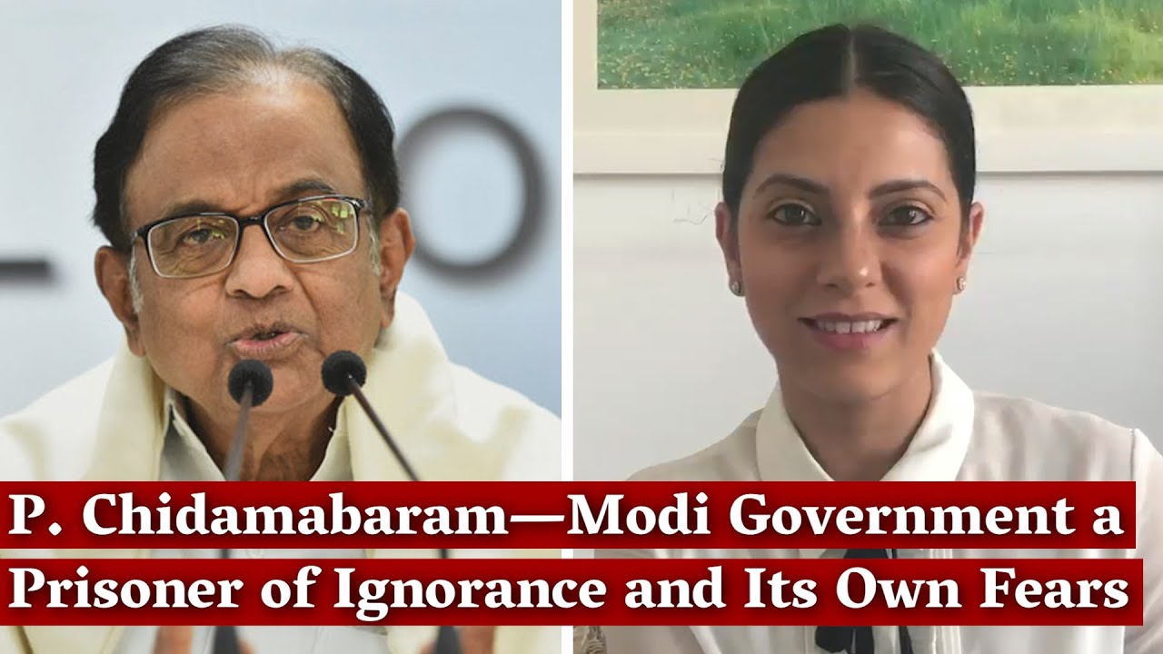 P. Chidamabaram—Modi Government a Prisoner of Ignorance and Its Own Fears I Mitali Mukherjee