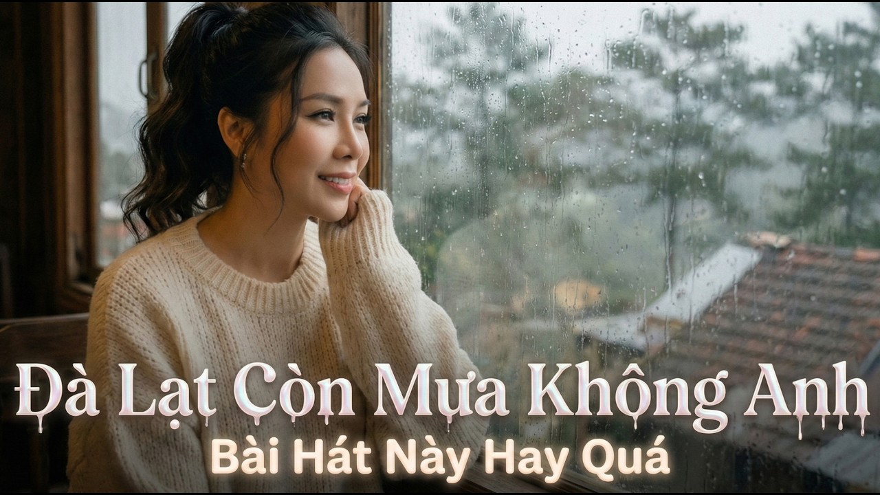 Đà Lạt Còn Mưa Không Anh | Còn ai đứng lặng bên thềm, đợi ai.