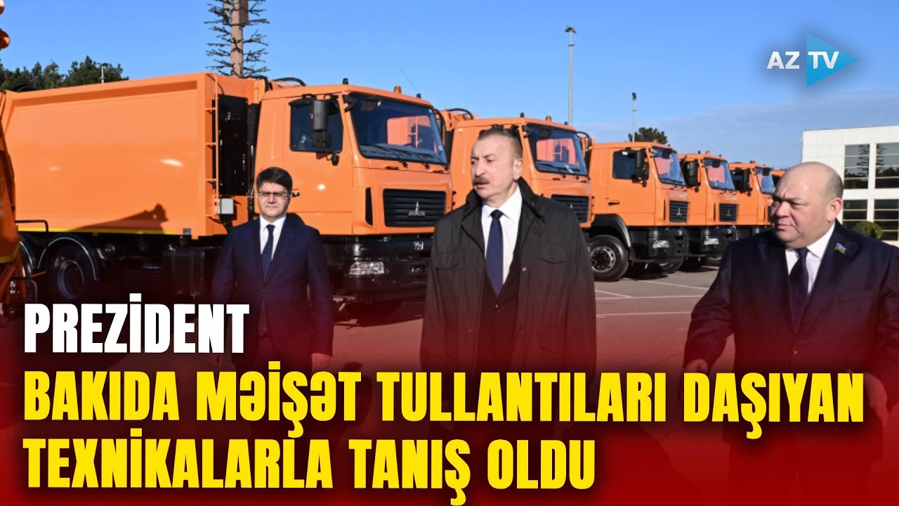 Prezident İlham Əliyev Bakıda məişət tullantıları daşıyan texnikalarla tanış oldu