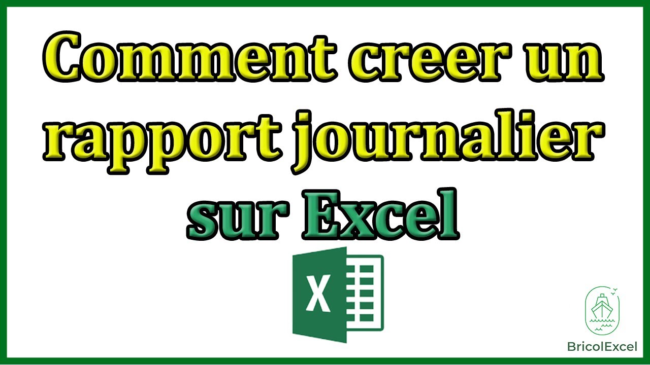 Comment creer un rapport journalier sur Excel