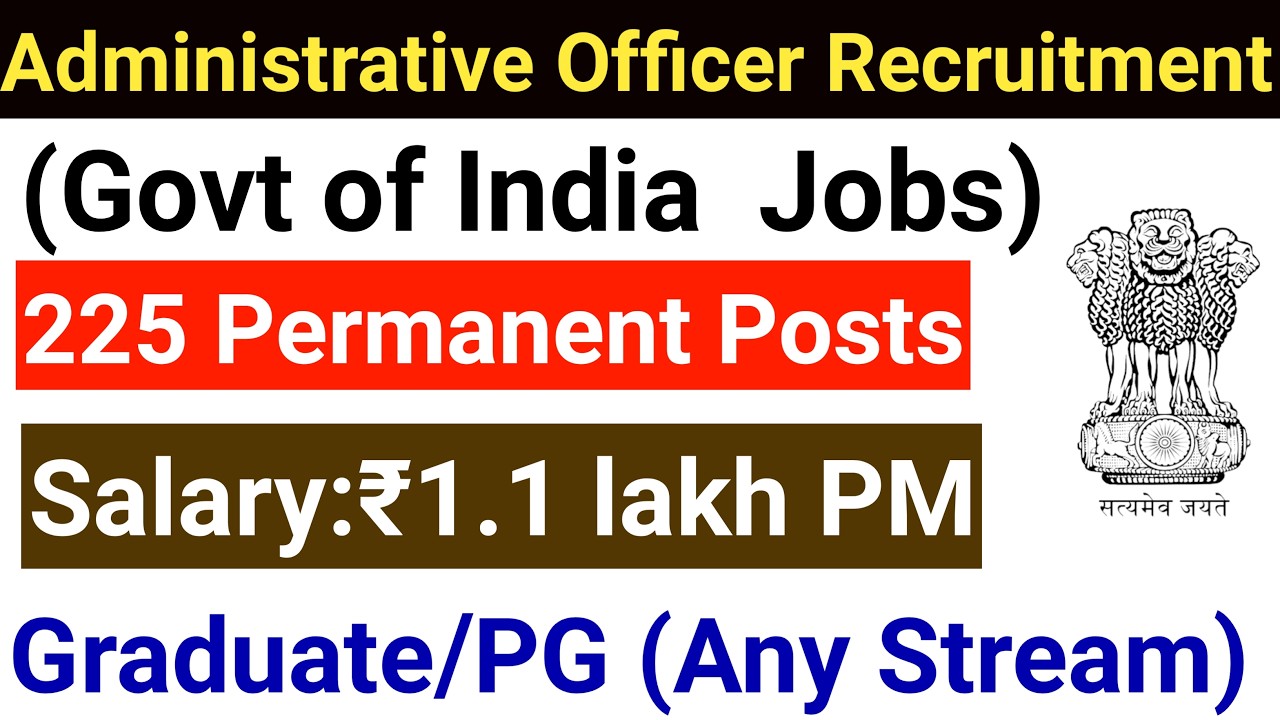 ADMINISTRATIVE OFFICERS CENTRAL GOVT RECRUITMENT, ANY GRADUATE, SALARY 1 LAC +, ALL INDIA JOB