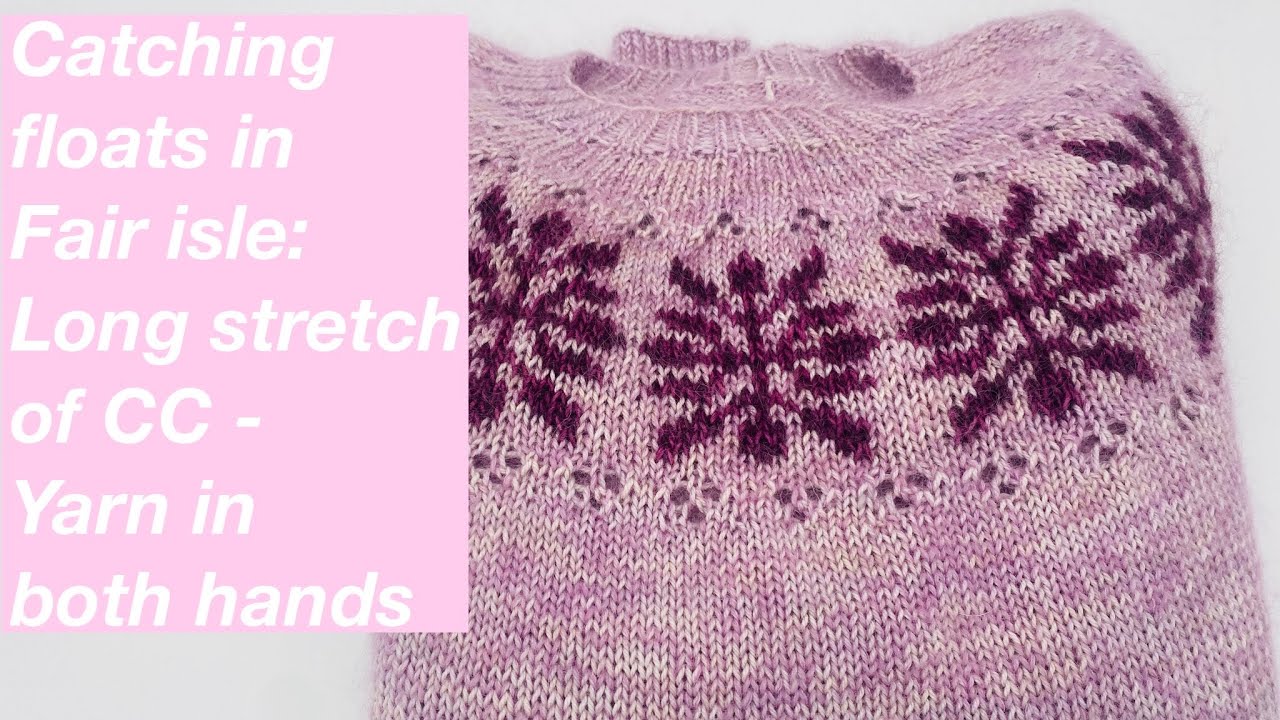 Knitting tutorial: Catching floats in fair isle - long stretch of CC - yarn held in both hands