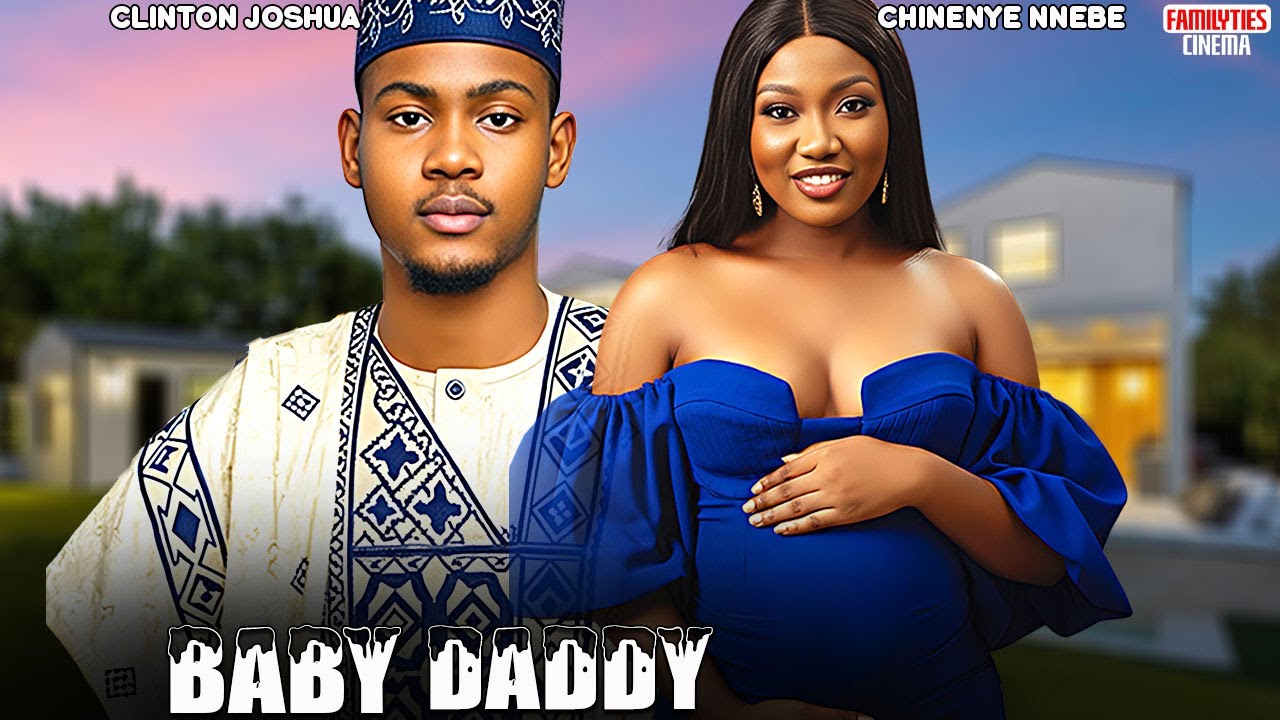 BABY DADDY - CLINTON JOSHUA, CHINENYE NNEBE - Nigerian Movie