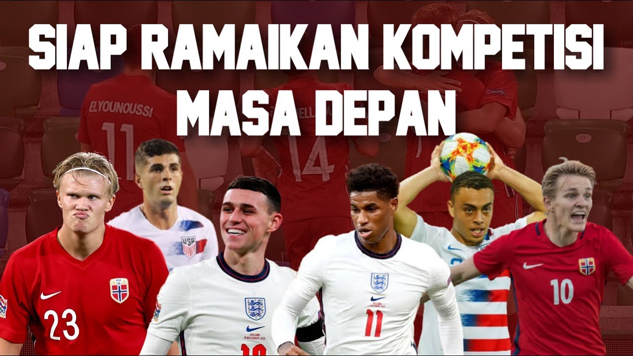 Momentum Timnas Generasi Emas 2021! Sekarang adalah Generasi Emas Bagi Inggris, USA dan Norwegia