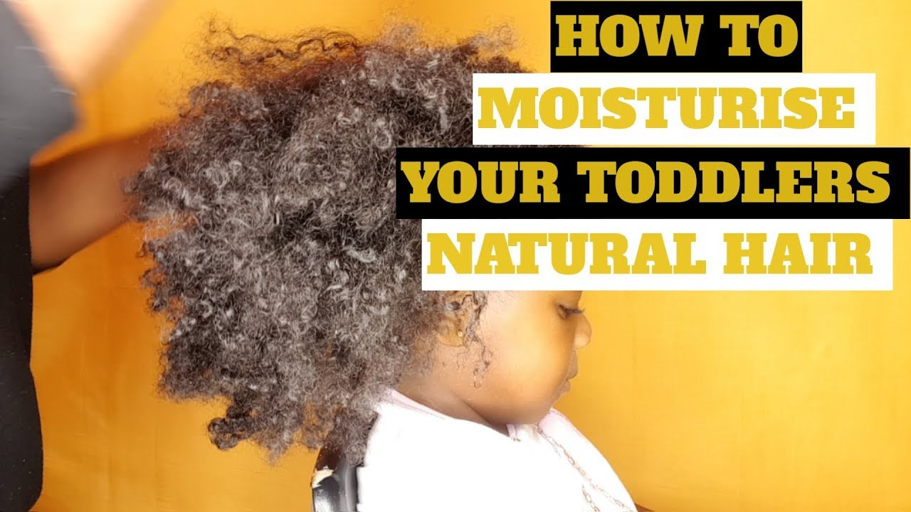 HOW TO MOISTURISE YOUR TODDLERS NATURAL HAIR 2018