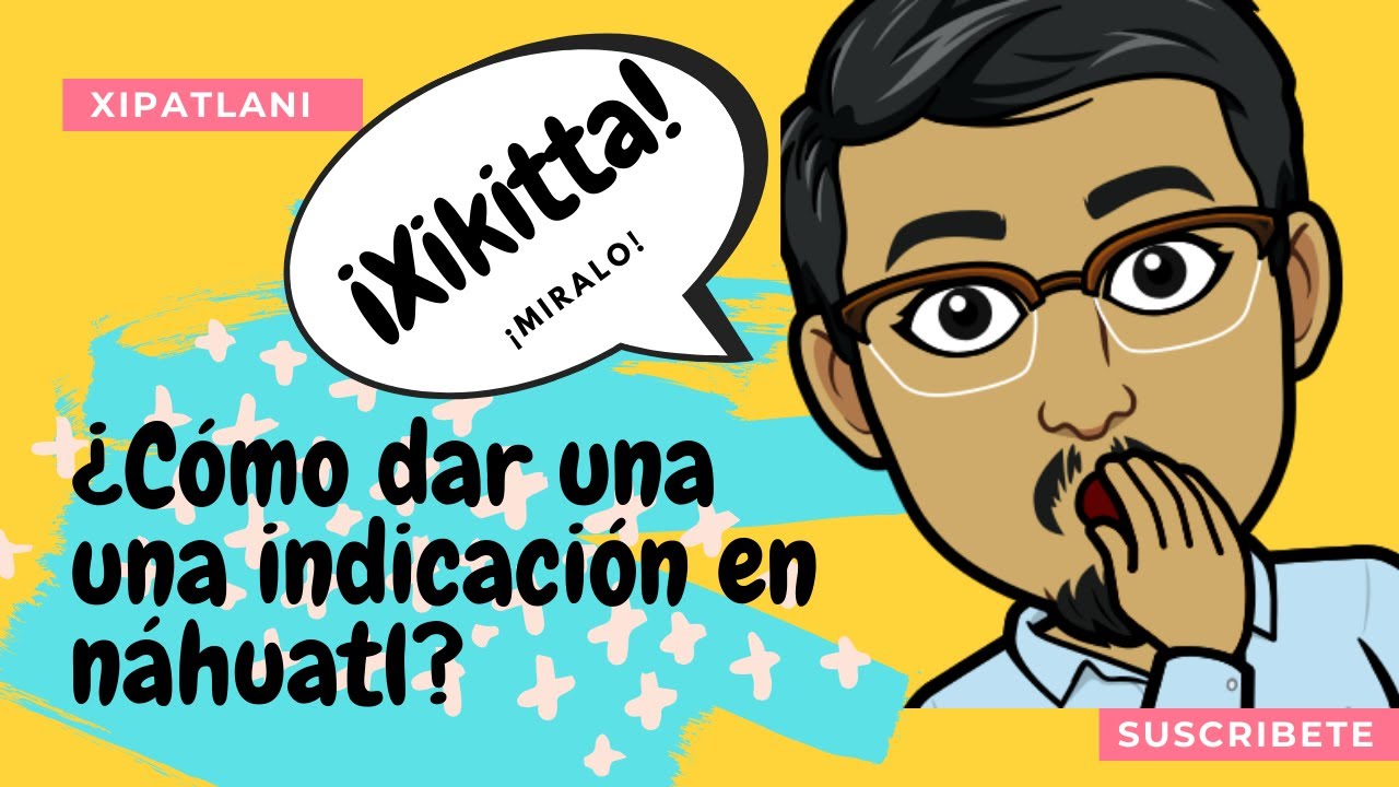 IMPERATIVO EN NÁHUATL | ¿Cómo dar una indicación en náhuatl? | Dilo en náhuatl con XIPATLANI