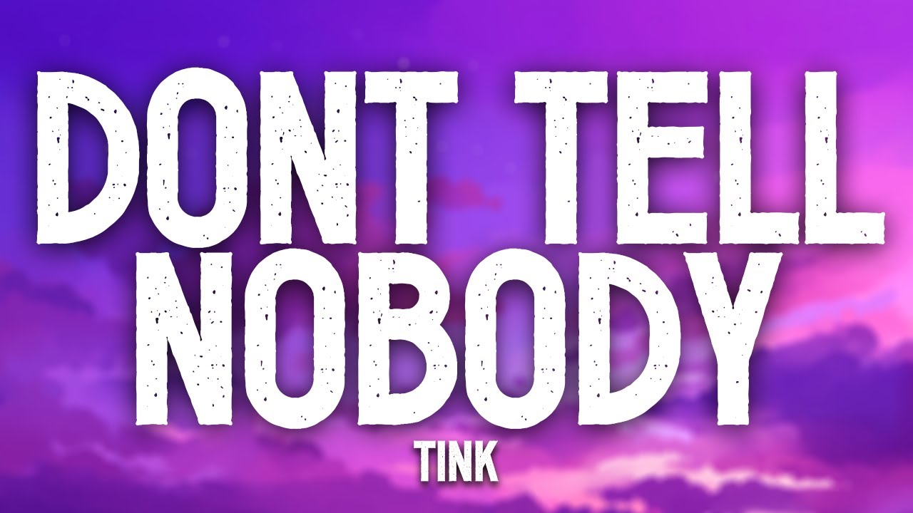 Dont Tell Nobody - Tink (Lyrics)