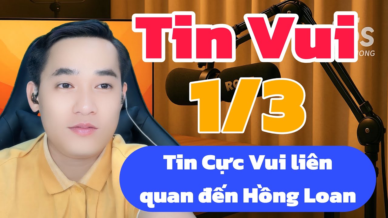 Tin Vui: Tin Cực Vui liên quan đến Hồng Loan mới nhất tối 1/3