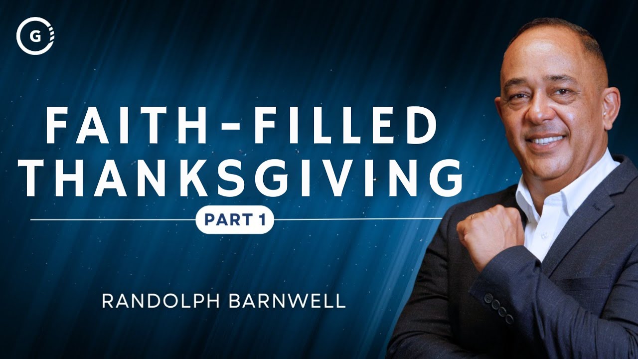 Faith - Filled Thanksgiving - Part 1 | Randolph Barnwell
