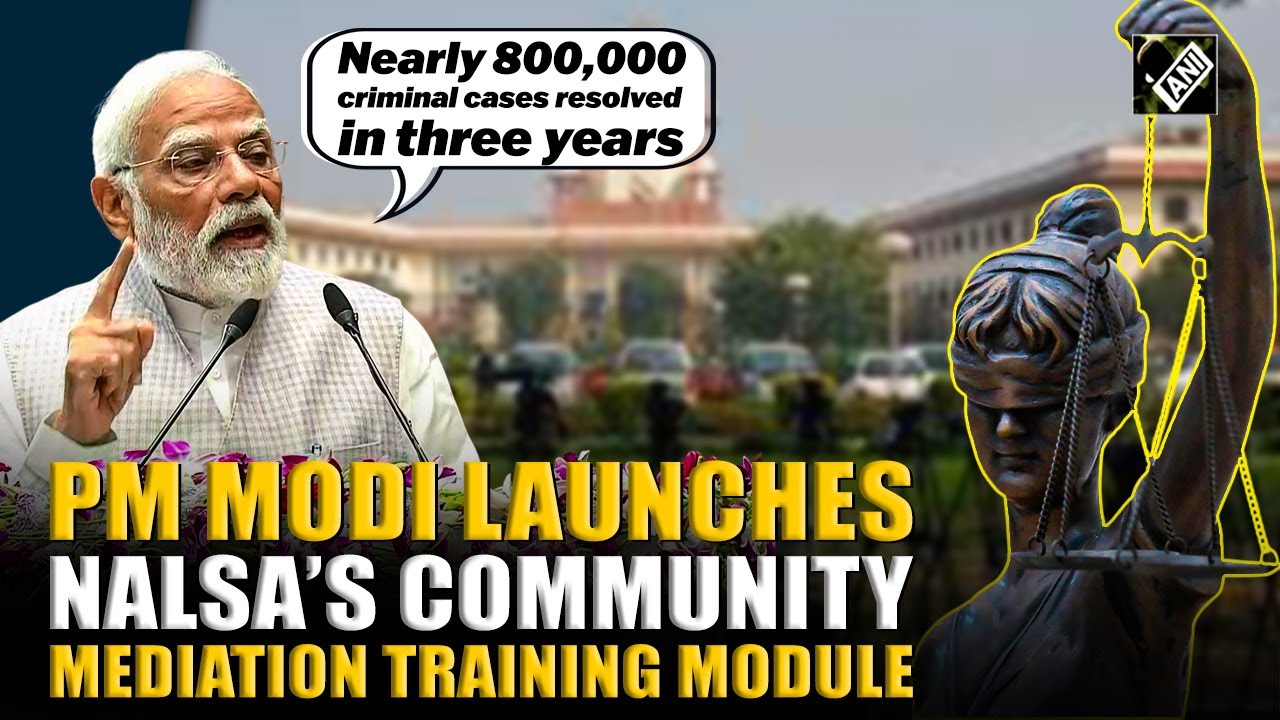 PM Modi launches NALSA&rsquo;s community mediation training module to boost access to justice