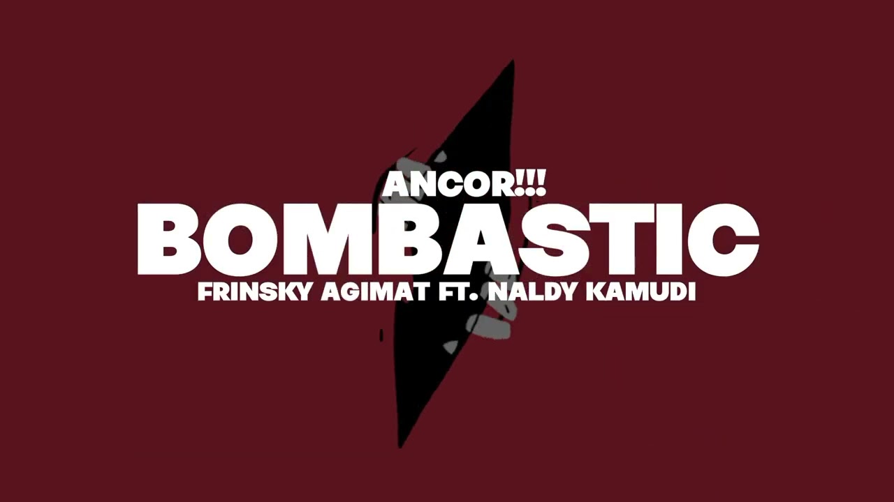 BOMBASTIC ANCOR - FRINSKY AGIMAT FT. NALDY KAMUDI - 2K25