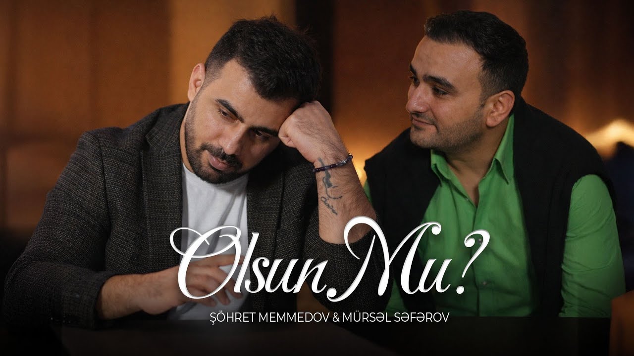 Şöhrət Məmmədov & Mürsəl Səfərov  - Olsunmu? (Official Video)