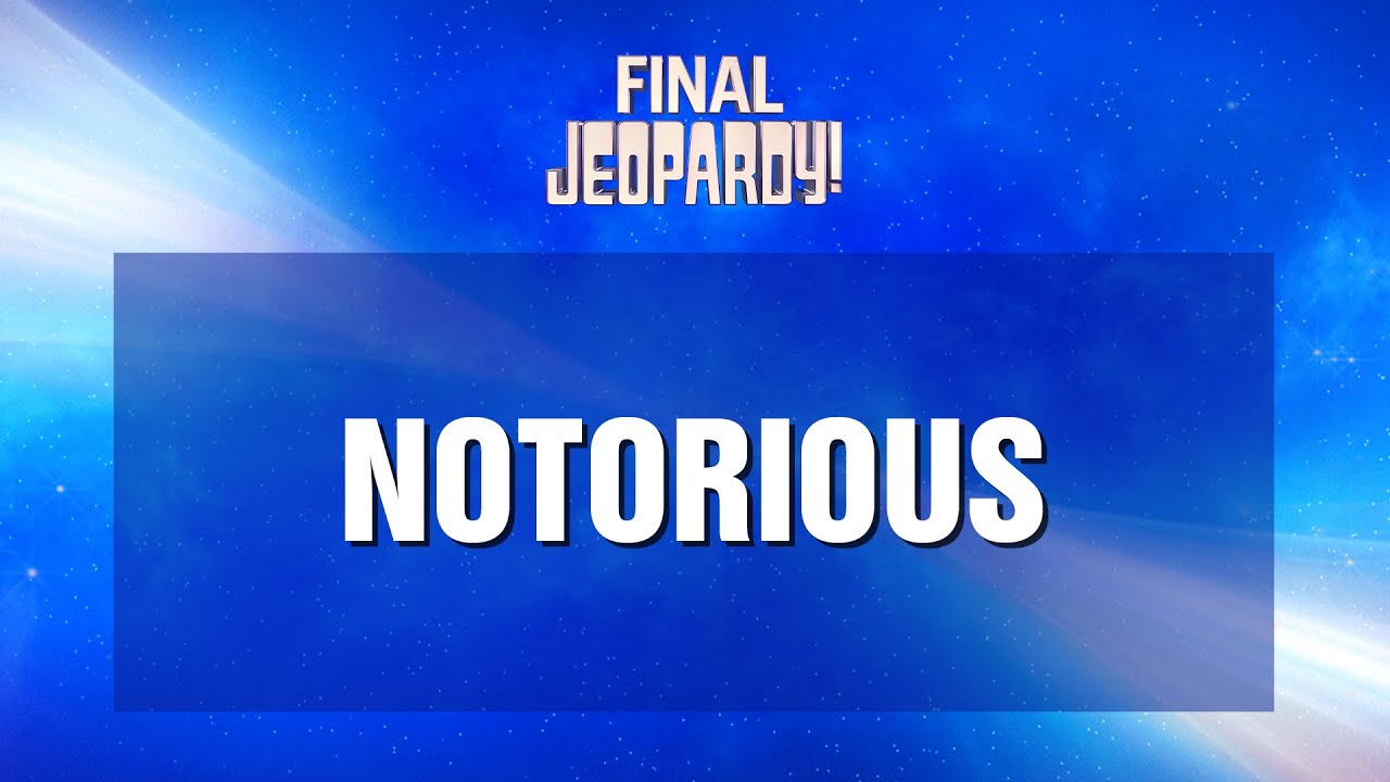 Final Jeopardy!: Notorious | JEOPARDY!