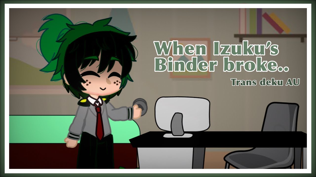 When Izuku’s binder broke..| Trans Deku AU | Mha | Kaz