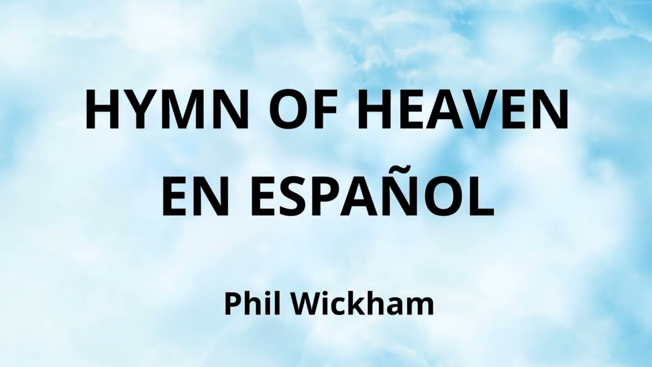 Hymn of Heaven in SPANISH with LYRICS by Phil Wickham (En Espa&ntilde;ol con Letra)