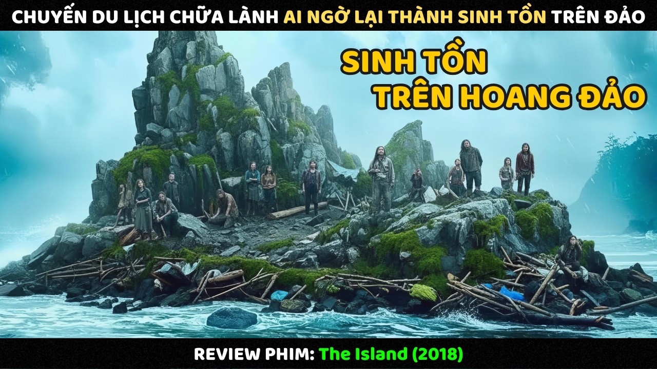Chuyến Du Lịch Chữa L&agrave;nh Ai Ngờ Lại Th&agrave;nh Sinh Tồn Tr&ecirc;n Hoang Đảo l Review Phim