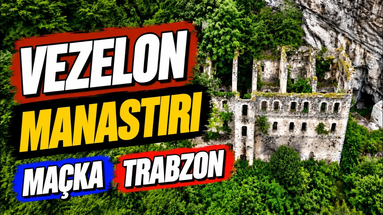 VEZELON MANASTIRI | MAÇKA TRABZON