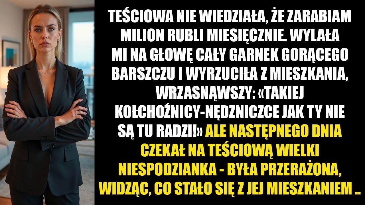 Teściowa nie wiedziała, że zarabiam milion rubli miesięcznie, oblała mnie gorącym barszczem...