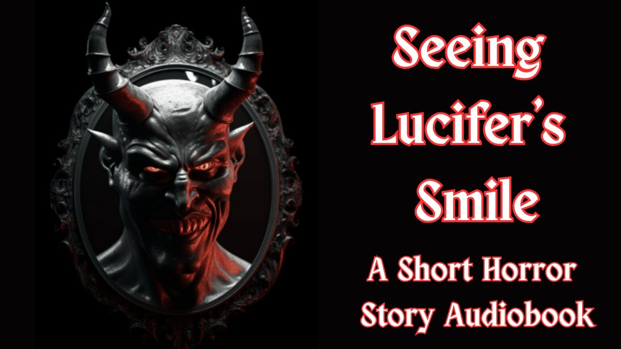 Horror Audiobook: Seeing Lucifer's Smile (Horror Audiobook Short Story) Scary Story Audio Book