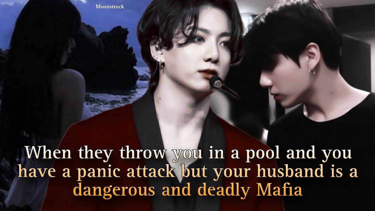 Oneshot - When they throw you in a pool and u have a panic attack but ur hsbd is a Mafia - Jungkook