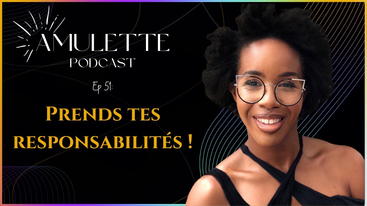 Amulette podcast - Episode 51 -  Prends tes responsabilit&eacute;s