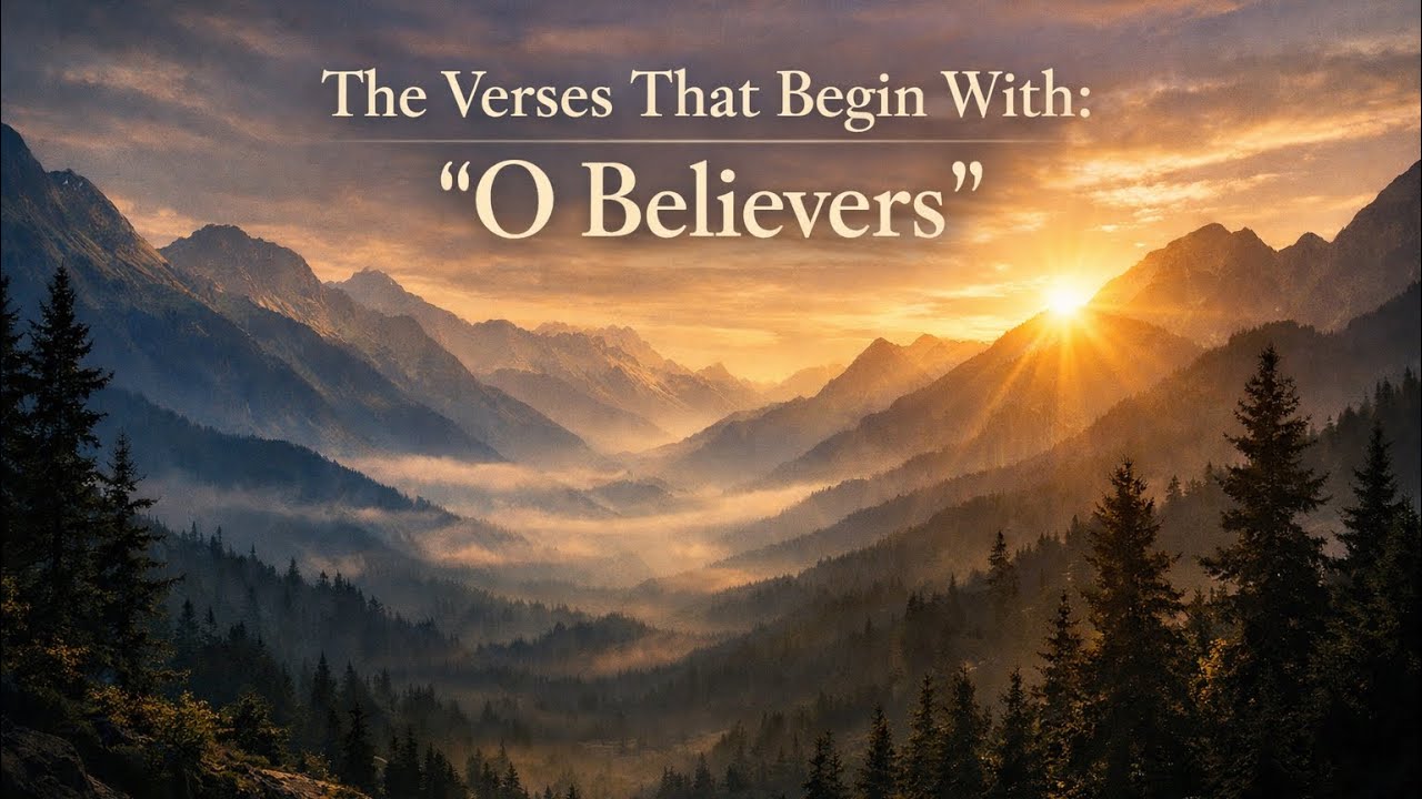 The verses that begin with: “O Believers
