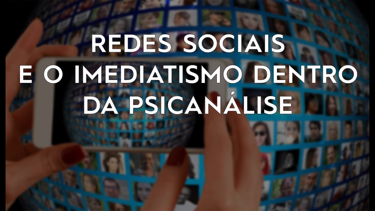 Redes sociais e o imediatismo dentro da Psican&aacute;lise
