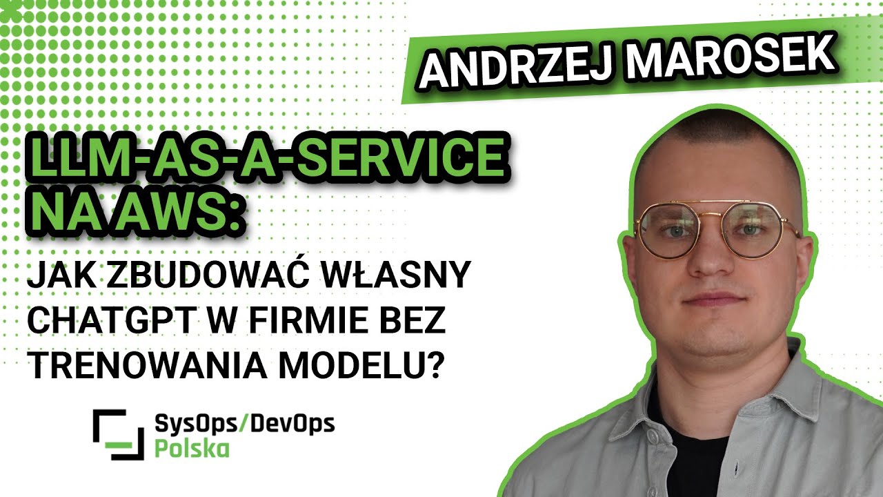 [#607] LLM-as-a-Service na AWS: Jak zbudować własny ChatGPT bez trenowania modelu - A. Marosek