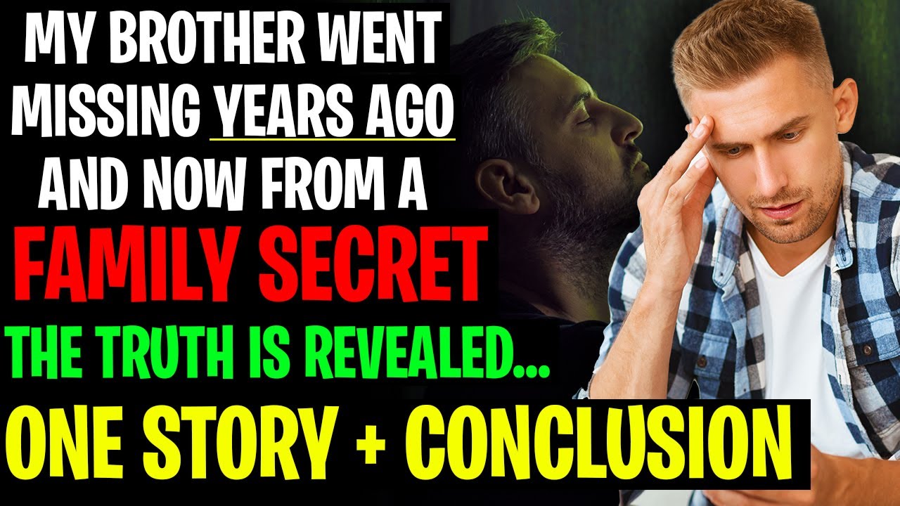 My Brother Went Missing Years Ago And Now From A FAMILY SECRET The Truth Is Out r/Relationships