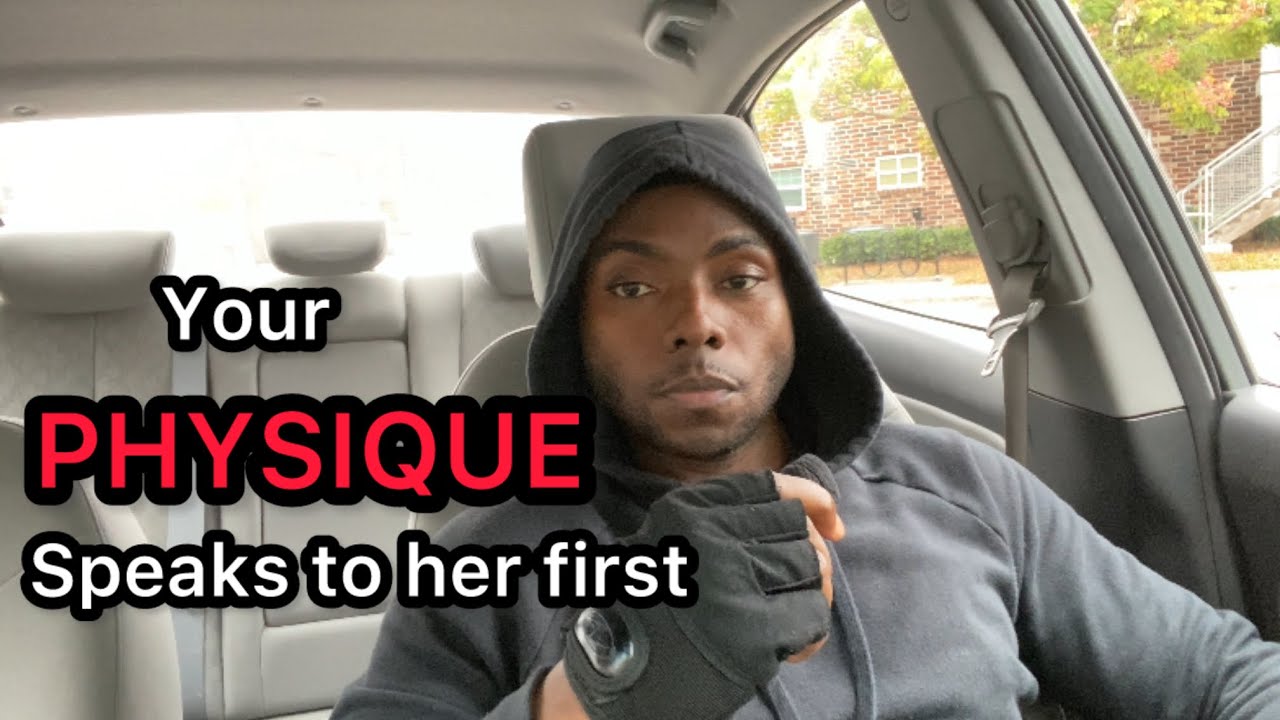 Your physique speaks to women before your mouth does