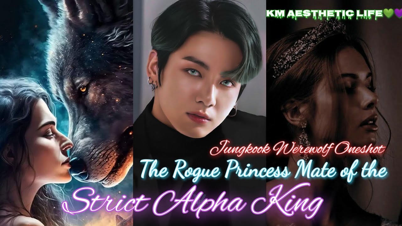 The Rogue Princess Mate of the Strict Alpha King || Jungkook Werewolf Oneshot ||