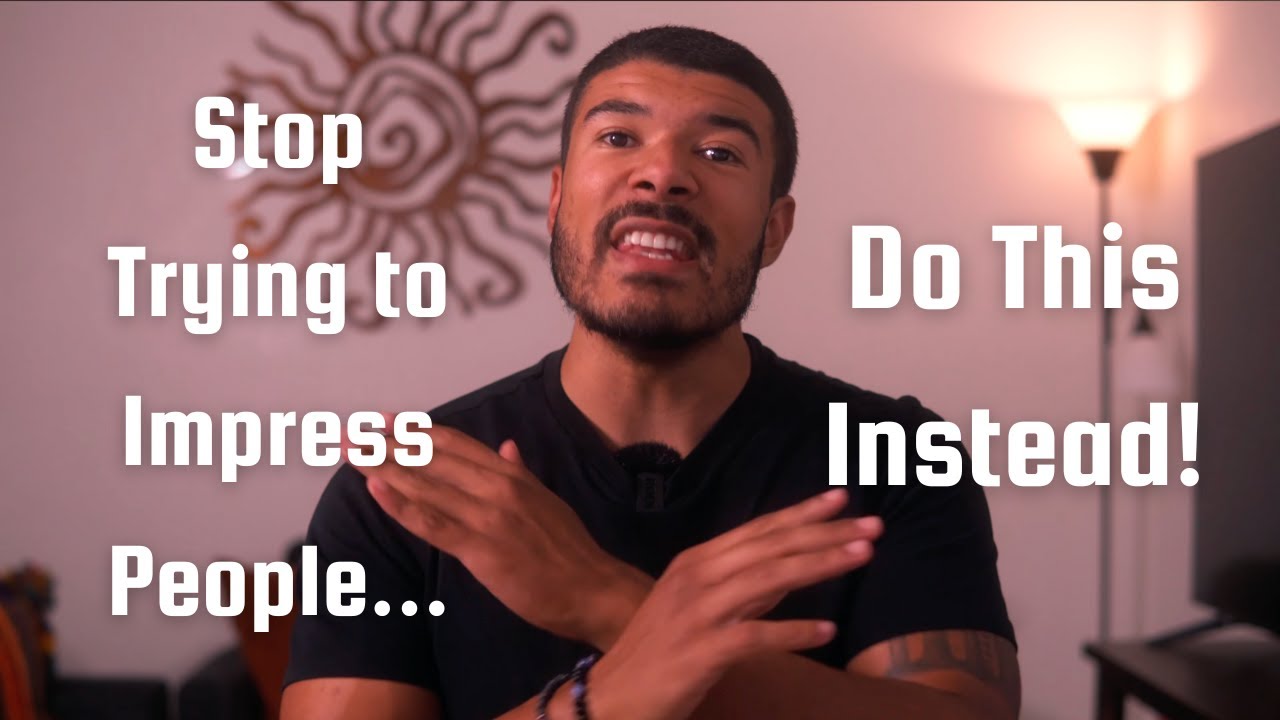 Stop Trying to Impress People! Do This Instead