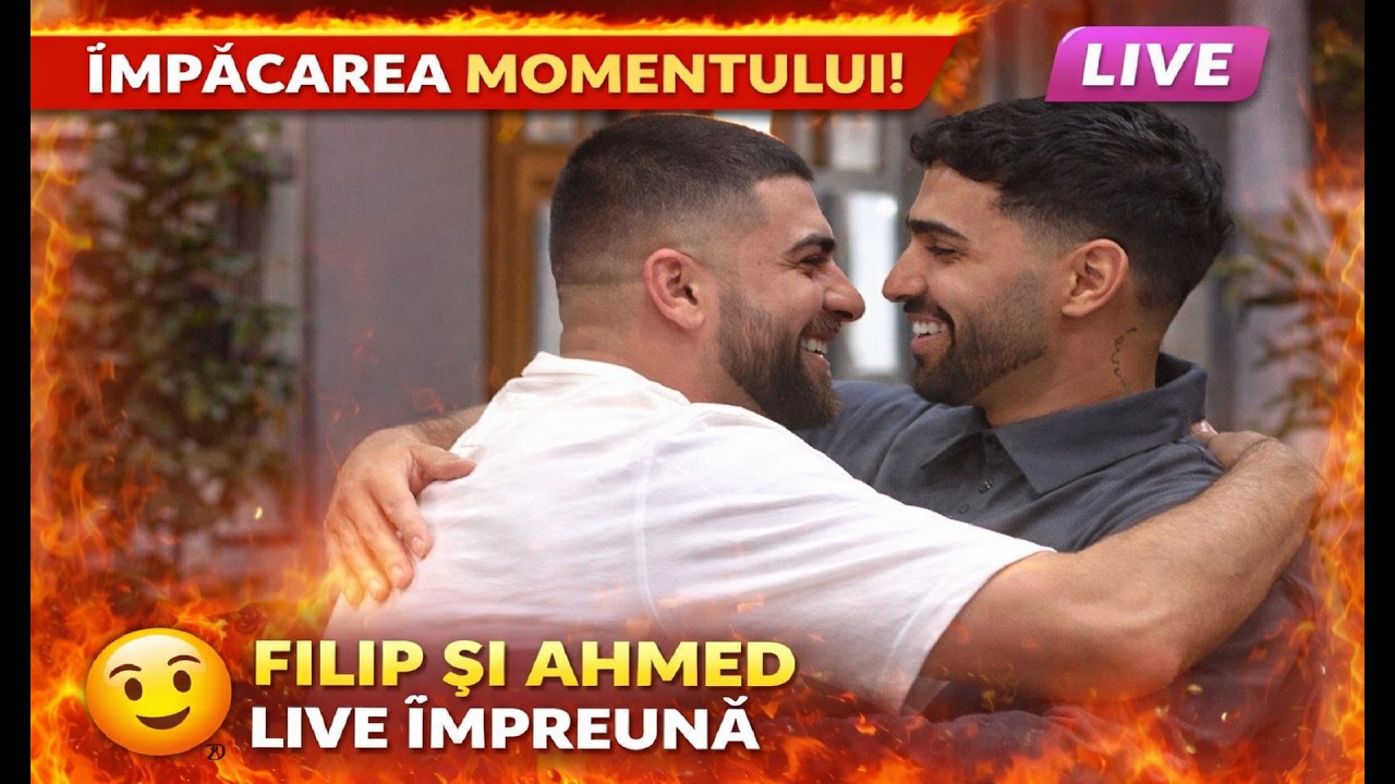 Împăcarea momentului între Filip și Ahmed! Live împreună