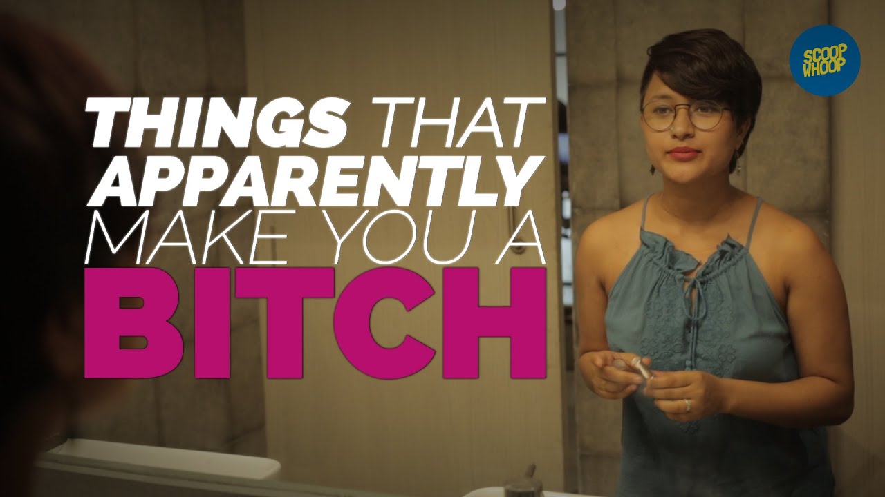 ScoopWhoop: Things That Apparently Make You A Bitch