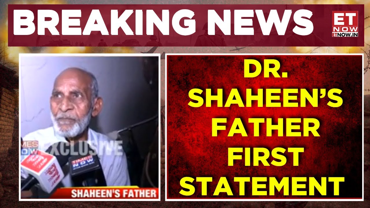 Delhi Red Fort Blast: Accused Dr Shaheen’s Father Speaks On Camera For The First Time |Breaking News
