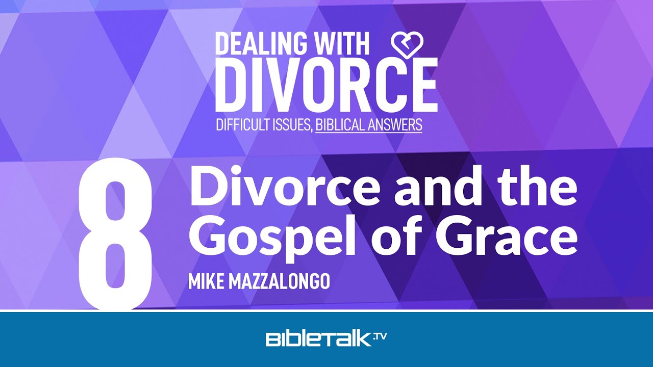 Does God's Grace Cover a Divorce? – Mike Mazzalongo | BibleTalk.tv