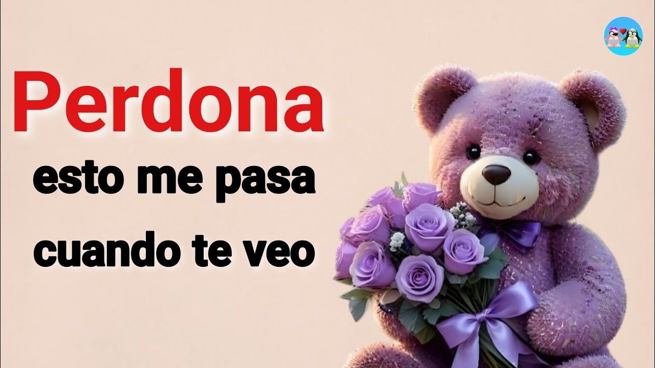 Perdona esto me pasa CUANDO TE VEO