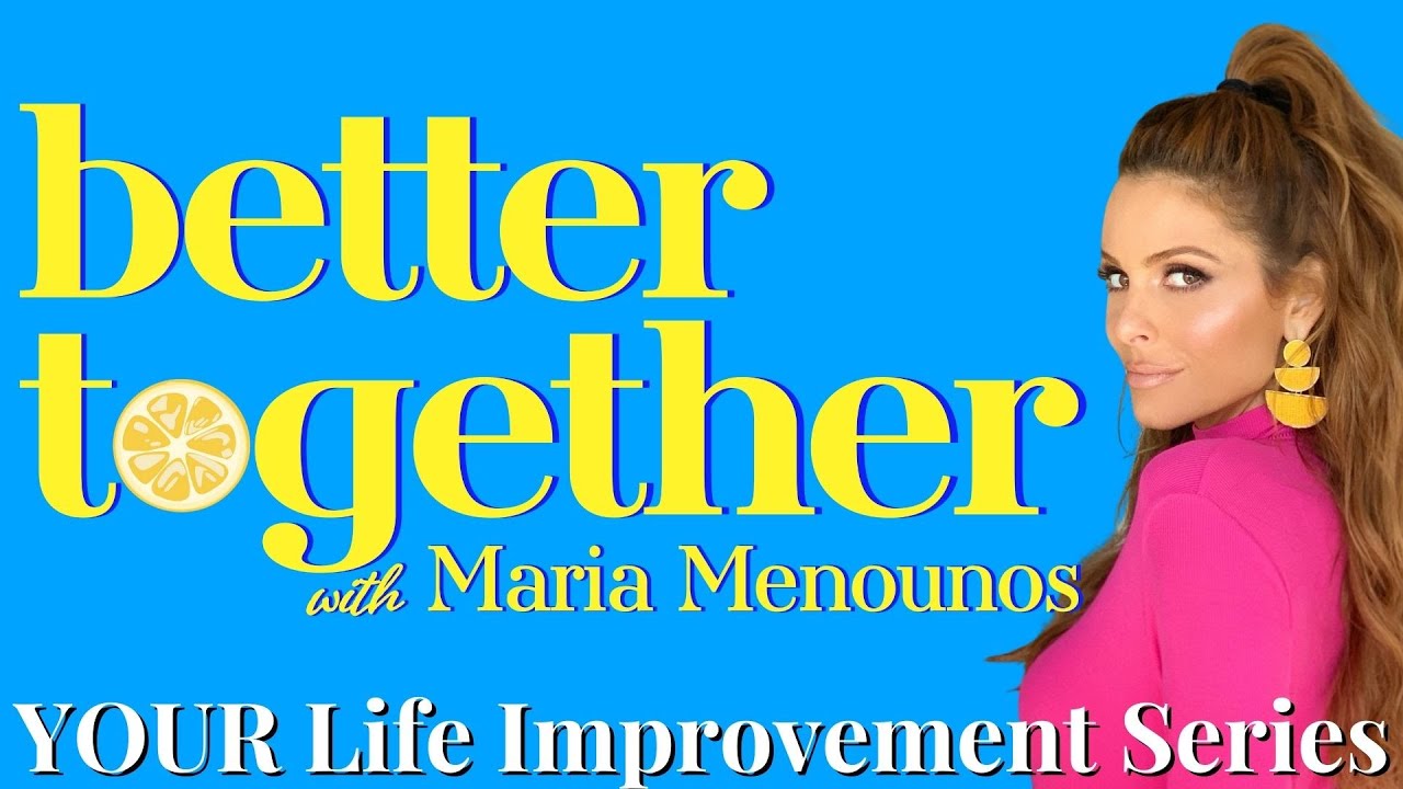 Welcome to Better Together With Maria Menounos