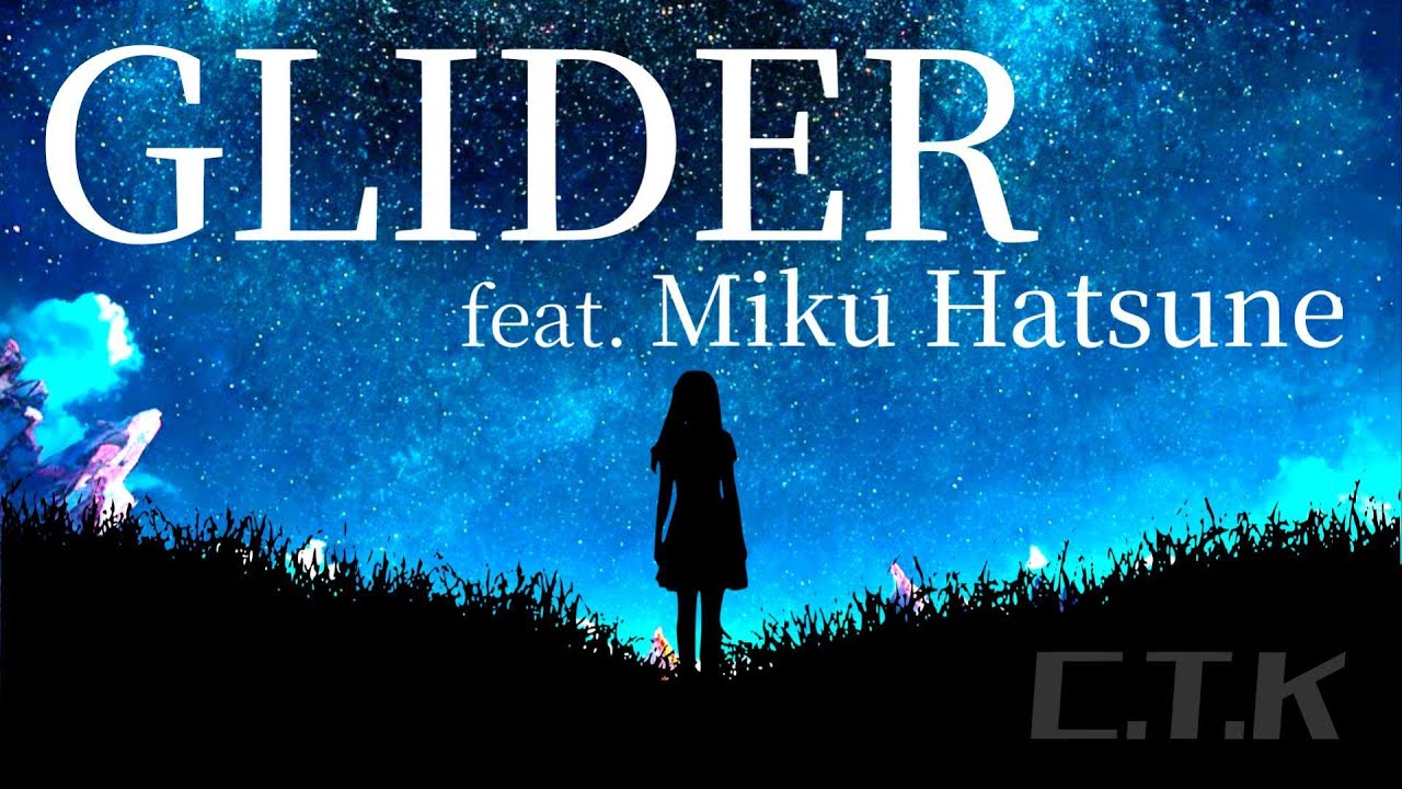GLIDER / C.T.K feat. 初音ミク