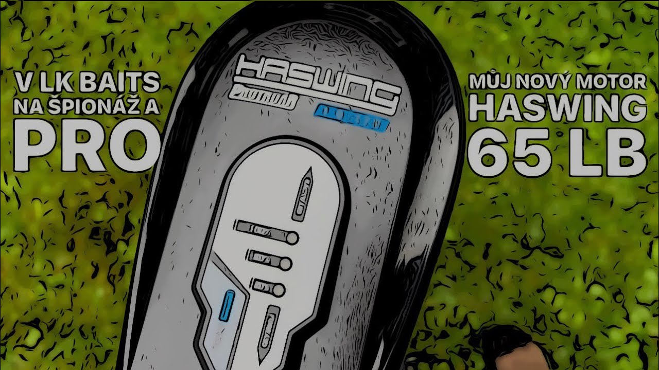 MOTOR HASWING 65 LB - V LK BAITS NA ,,ŠPIONÁŽI” A PRO MOTOR K ČLUNU - JE NA ČASE!!! BOAT LIFE STORY!