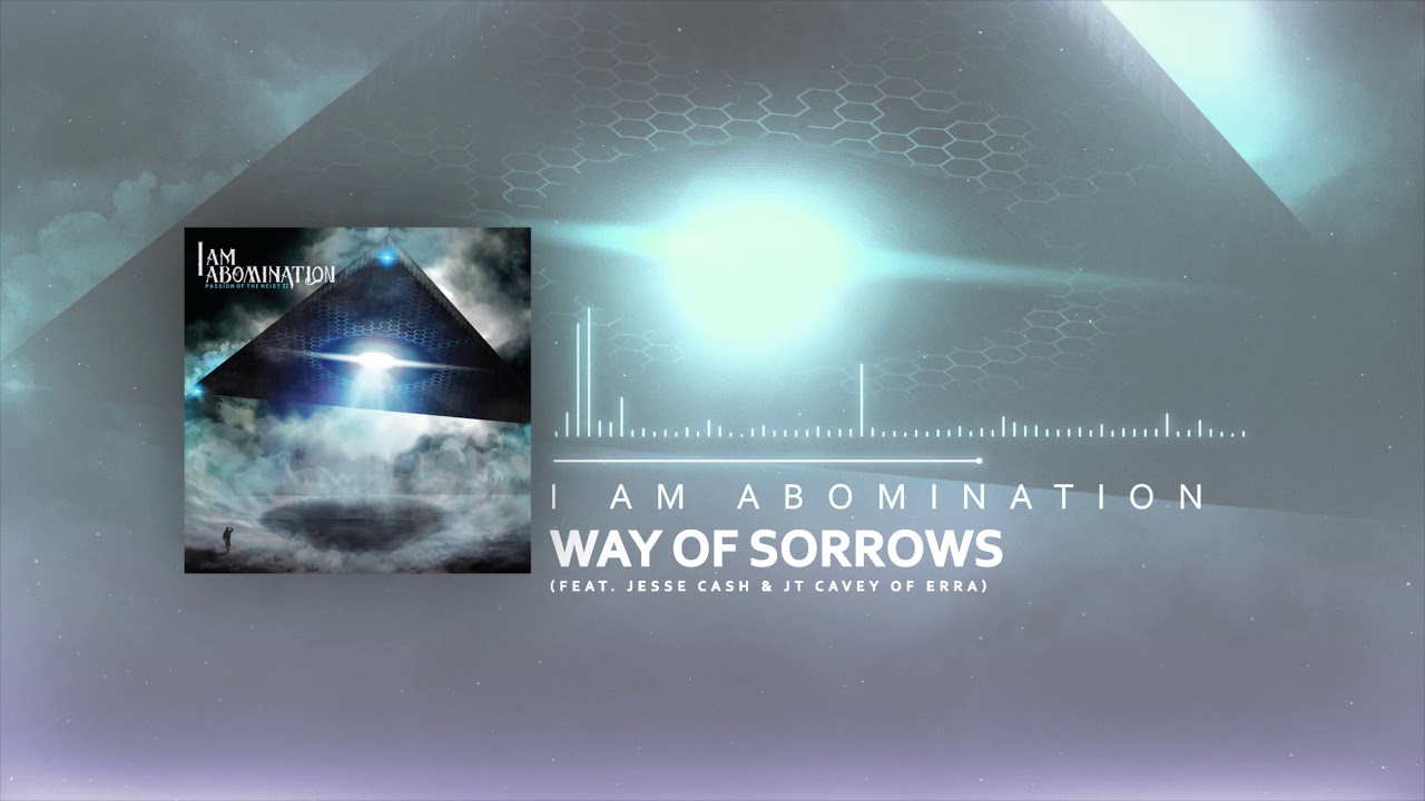 I Am Abomination - Way of Sorrows (feat. Jesse Cash & JT Cavey of Erra)