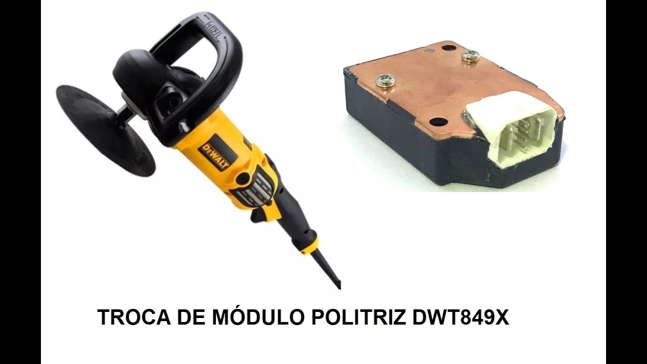 Troca de Módulo Politriz Dewalt DWP849X