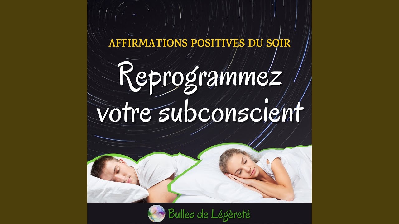 Affirmations positives du soir : Reprogrammez votre subconscient