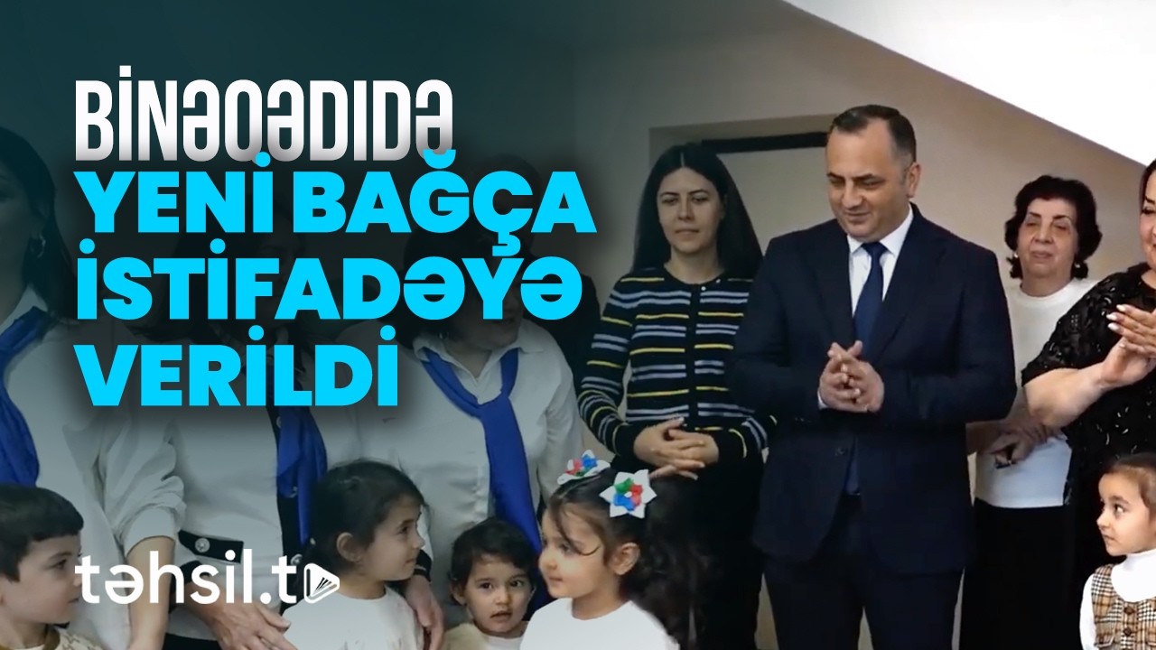 230 yerlik yeni bağça fəaliyyətə başladı | Binəqədidə məktəbəqədər təhsildə yeni imkan