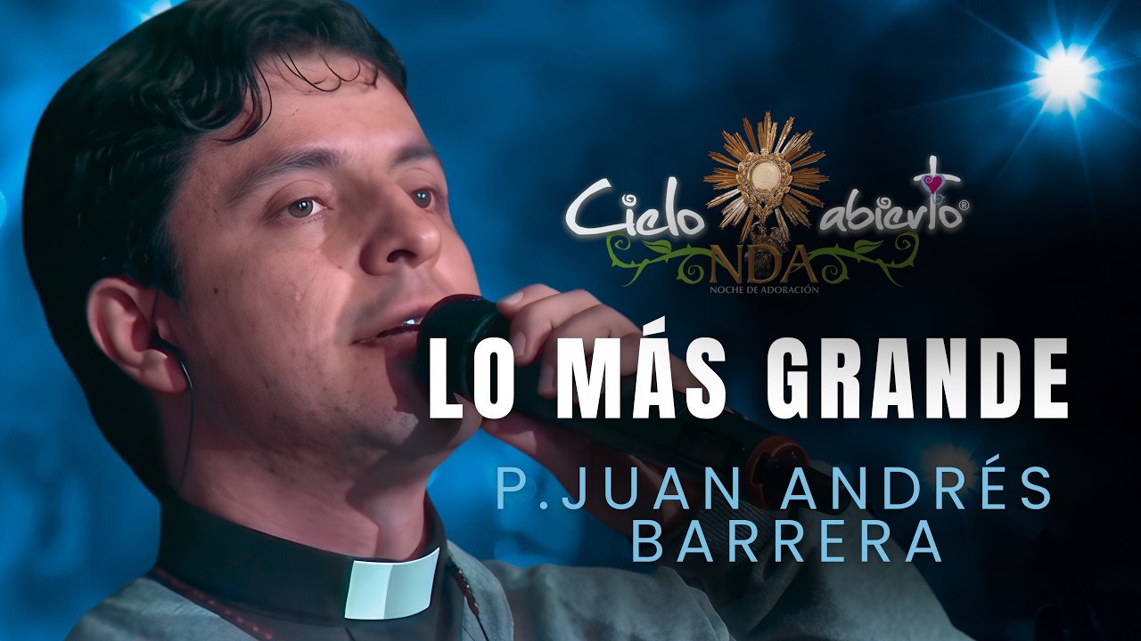 Cielo abierto- Lo más grande (Padre Juan Andrés Barrera)- Música católica- En vivo